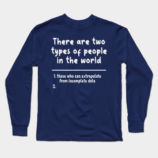 Two Types of People Long Sleeve T-Shirt